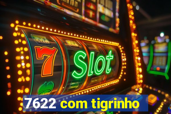 7622 com tigrinho